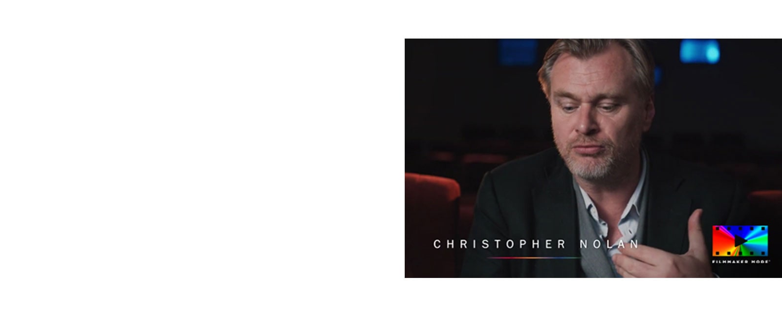 An interview film of Christopher Nolan and other cinematographers, talking about Filmmaker mode's vision