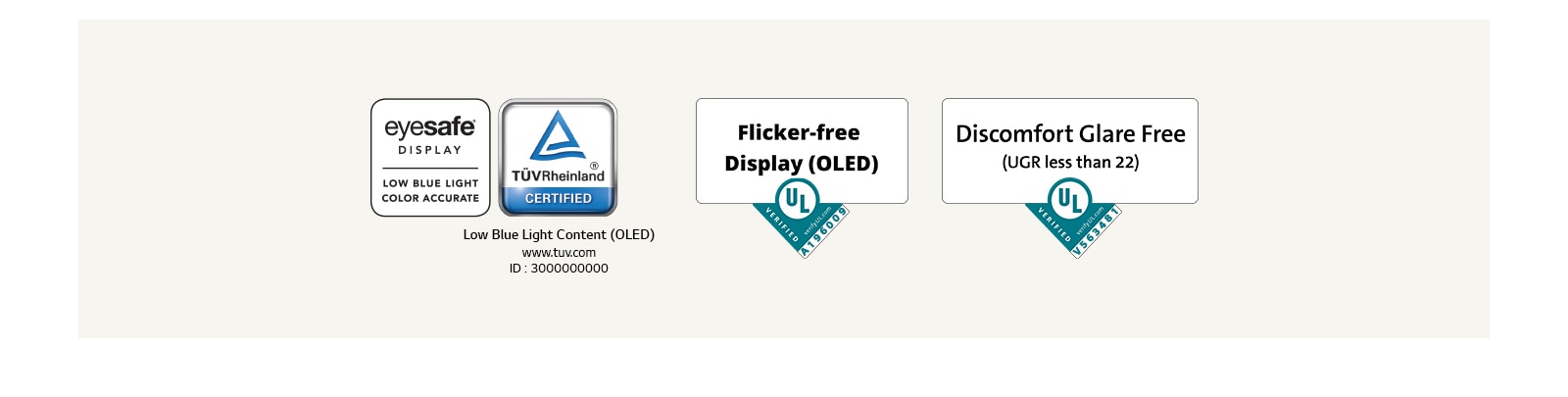 A logo of Eyesafe® and  TÜV Rheinland certification about low blue light. A logo of Underwriter Laboratories verification about flicker-free display.  A logo of Underwriter Laboratories verification about discomfort glare free.